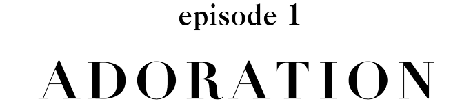 episode 1 ADORATION