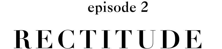 episode 2 RECTITUDE