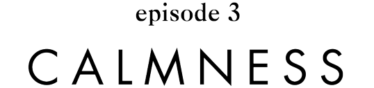 episode 3 CALMNESS