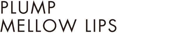 PLUMP MELLOW LIPS